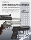 Buchcover Waffensachkunde kompakt - Der Weg zur Waffensachkundeprüfung Band 1: Waffenrecht