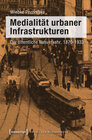 Buchcover Medialität urbaner Infrastrukturen