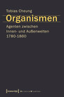 Buchcover Organismen. Agenten zwischen Innen- und Außenwelten 1780-1860