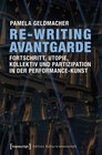 Buchcover Re-Writing Avantgarde: Fortschritt, Utopie, Kollektiv und Partizipation in der Performance-Kunst