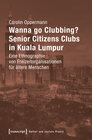 Buchcover Wanna go Clubbing? - Senior Citizens Clubs in Kuala Lumpur
