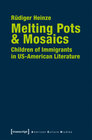 Buchcover Melting Pots & Mosaics: Children of Immigrants in US-American Literature
