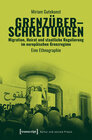 Buchcover Grenzüberschreitungen - Migration, Heirat und staatliche Regulierung im europäischen Grenzregime