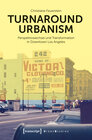 Buchcover Turnaround Urbanism - Perspektivwechsel und Transformation in Downtown Los Angeles