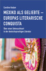 Buchcover Mexiko als Geliebte - Europas literarische Conquista