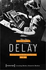 Buchcover Delay - Mediengeschichten der Verzögerung, 1850-1950