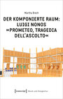 Buchcover Der komponierte Raum: Luigi Nonos »Prometeo, tragedia dell'ascolto«