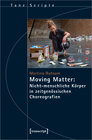 Buchcover Moving Matter: Nicht-menschliche Körper in zeitgenössischen Choreografien