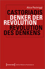 Buchcover Castoriadis: Denker der Revolution - Revolution des Denkens