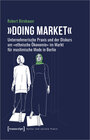 Buchcover »Doing market« - Unternehmerische Praxis und der Diskurs um »ethnische Ökonomie« im Markt für muslimische Mode in Berlin