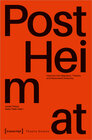 Buchcover »PostHeimat« – Inquiries into Migration, Theatre, and Networked Solidarity