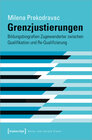 Buchcover Grenzjustierungen - Bildungsbiografien Zugewanderter zwischen Qualifikation und Re-Qualifizierung