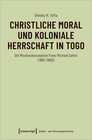 Buchcover Christliche Moral und koloniale Herrschaft in Togo