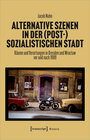 Buchcover Alternative Szenen in der (post-)sozialistischen Stadt
