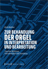 Buchcover Zur Behandlung der Orgel in Interpretation und Bearbeitung