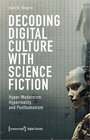 Buchcover Decoding Digital Culture with Science Fiction