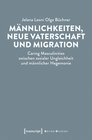 Buchcover Männlichkeiten, neue Vaterschaft und Migration