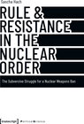 Buchcover Rule & Resistance in the Nuclear Order