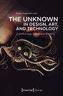 Buchcover The Unknown in Design, Art, and Technology