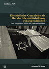 Buchcover Die jüdische Gemeinde als Ort der Identitätsbildung von Jugendlichen