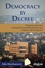 Buchcover Democracy by Decree: Prospects and Limits of Imposed Consociational Democracy in Bosnia and Herzegovina
