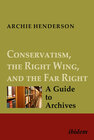 Buchcover Conservatism, the Right Wing, and the Far Right: A Guide to Archives