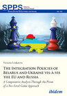 Buchcover The Integration Policies of Belarus and Ukraine vis-à-vis the EU and Russia