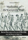 Buchcover ‘Malleable at the European Will’: British Discourse on Slavery (1784–1824) and the Image of Africans