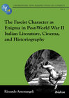 Buchcover The Fascist Character as Enigma in Post-World War II Italian Literature, Cinema, and Historiography