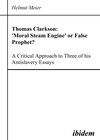 Buchcover Thomas Clarkson: 'Moral Steam Engine' or False Prophet? A Critical Approach to Three of his Antislavery Essays