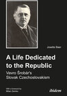 Buchcover A Life Dedicated to the Republic: Vavro Srobár´s Slovak Czechoslovakism
