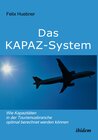 Buchcover Das KAPAZ-System: Wie Kapazitäten in der Tourismusbranche optimal berechnet werden können