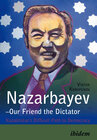 Buchcover Nazarbayev – Our Friend the Dictator