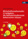 Buchcover Wirtschaftsmathematik: 77 Aufgaben, die Bachelorstudierende beherrschen müssen