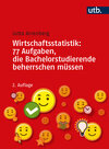 Buchcover Wirtschaftsstatistik: 77 Aufgaben, die Bachelorstudierende beherrschen müssen