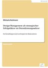 Buchcover Design-Management als strategischer Erfolgsfaktor im Dienstleistungssektor: Ein Darstellungsversuch am Beispiel des Bank