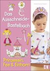 Buchcover Das Ausschneide-Bastelbuch - Prinzessin, Fee & Einhorn