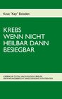 Buchcover KREBS WENN NICHT HEILBAR DANN BESIEGBAR