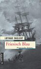 Buchcover Friesisch Blau: Historischer Roman (Historische Romane im GMEINER-Verlag)
