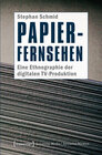 Buchcover Papier-Fernsehen: Eine Ethnographie der digitalen TV-Produktion