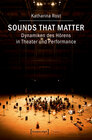 Buchcover Sounds that matter - Dynamiken des Hörens in Theater und Performance