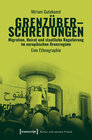 Buchcover Grenzüberschreitungen - Migration, Heirat und staatliche Regulierung im europäischen Grenzregime