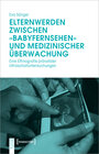 Buchcover Elternwerden zwischen »Babyfernsehen« und medizinischer Überwachung