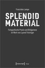 Buchcover Splendid Material - Fotografische Praxis und Bildgenese im Werk von Lyonel Feininger