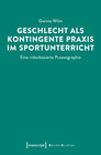 Buchcover Geschlecht als kontingente Praxis im Sportunterricht