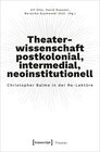 Buchcover Theaterwissenschaft postkolonial, intermedial, neoinstitutionell