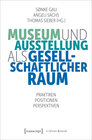 Buchcover Museum und Ausstellung als gesellschaftlicher Raum