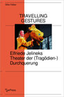 Buchcover Travelling Gestures - Elfriede Jelineks Theater der (Tragödien-)Durchquerung