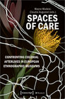 Buchcover Spaces of Care - Confronting Colonial Afterlives in European Ethnographic Museums