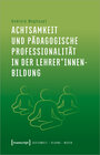 Buchcover Achtsamkeit und pädagogische Professionalität in der Lehrer*innenbildung